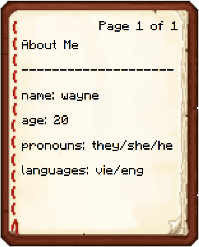 Page 1 of 1 About Me name: wayne age: 20 pronouns: they/she/he languages: vie/eng